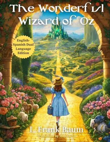 The Wonderful Wizard of Oz: English - Spanish Dual Language Edition von Side-by-Side Classics LLC